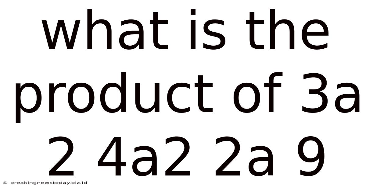 What Is The Product Of 3a 2 4a2 2a 9