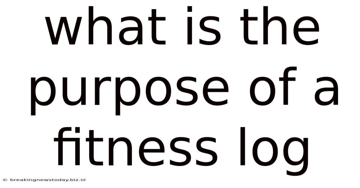 What Is The Purpose Of A Fitness Log