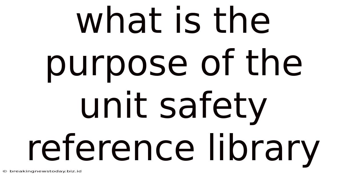 What Is The Purpose Of The Unit Safety Reference Library