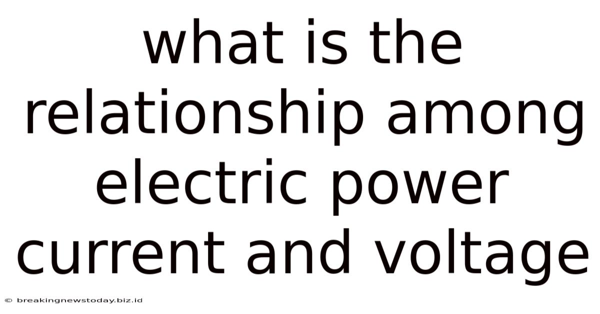 What Is The Relationship Among Electric Power Current And Voltage