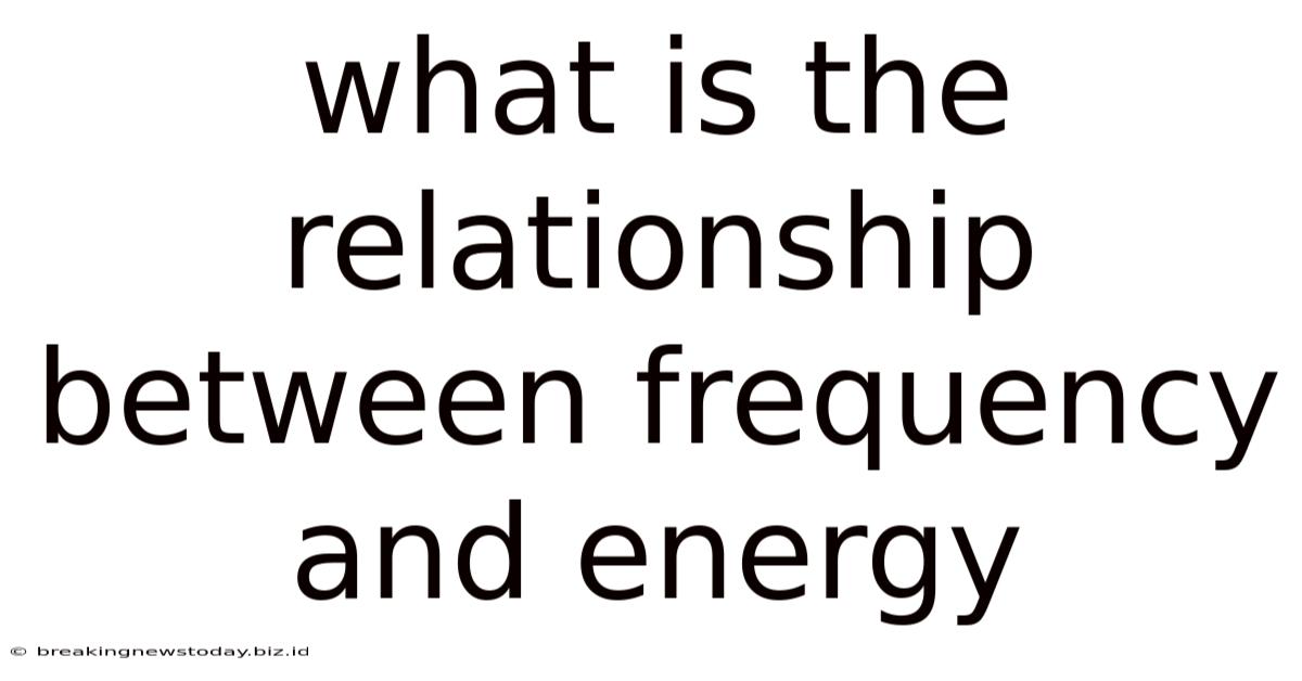 What Is The Relationship Between Frequency And Energy