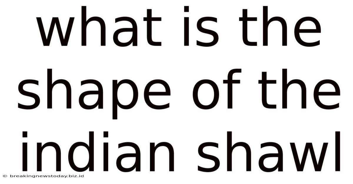 What Is The Shape Of The Indian Shawl
