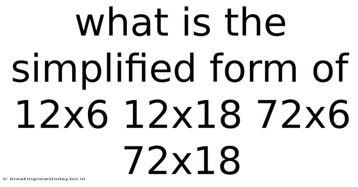 What Is The Simplified Form Of 12x6 12x18 72x6 72x18