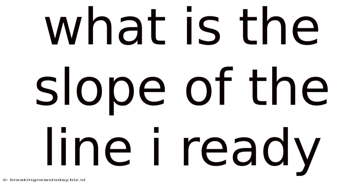What Is The Slope Of The Line I Ready