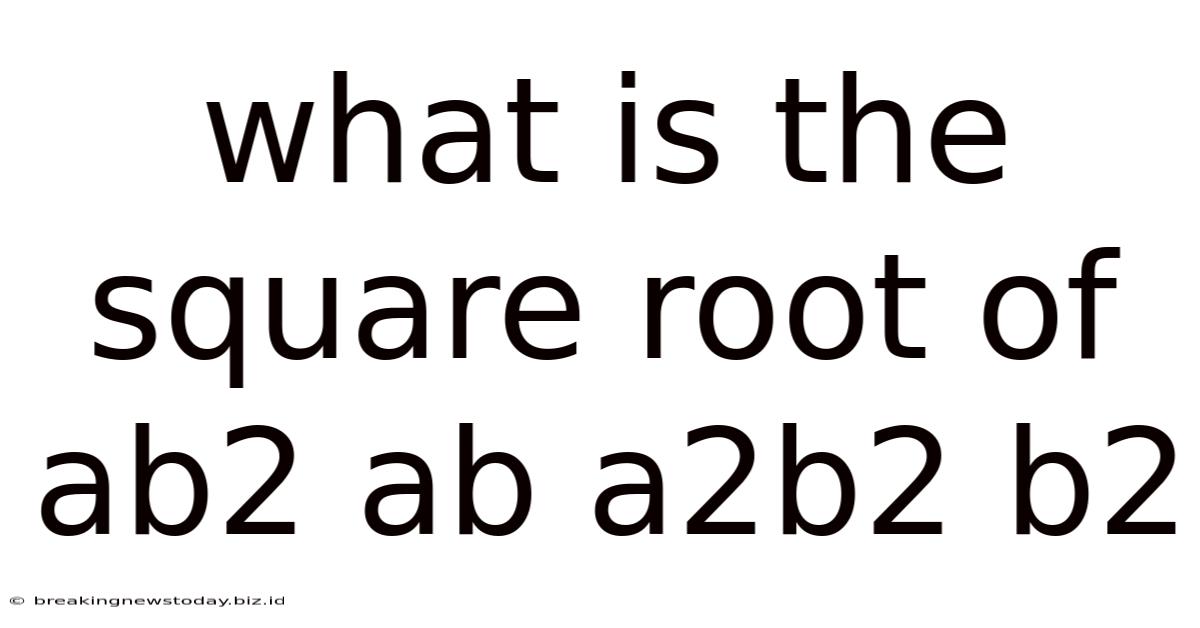 What Is The Square Root Of Ab2 Ab A2b2 B2