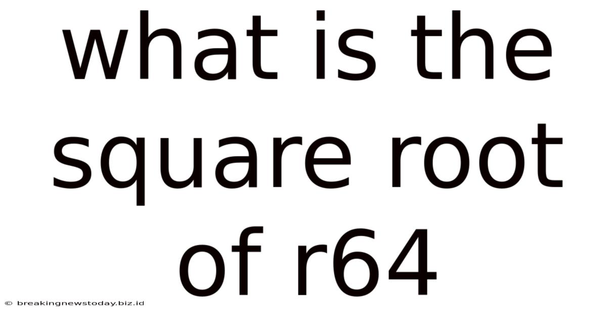 What Is The Square Root Of R64