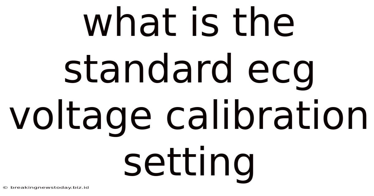 What Is The Standard Ecg Voltage Calibration Setting