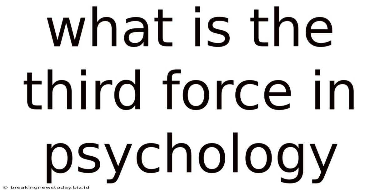 What Is The Third Force In Psychology