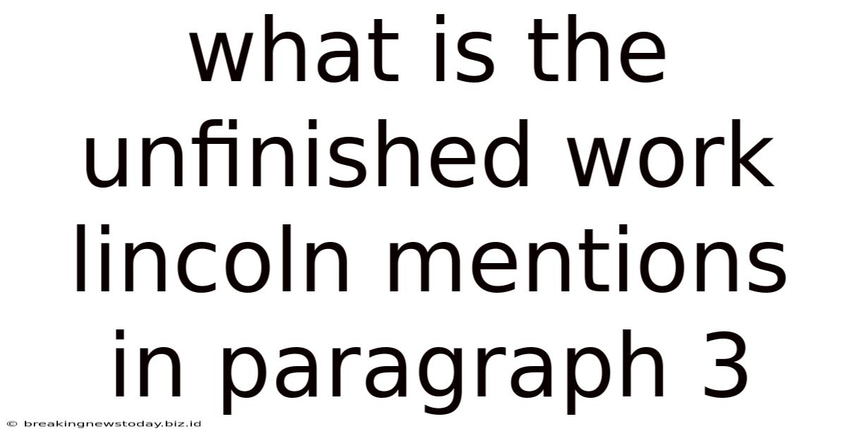What Is The Unfinished Work Lincoln Mentions In Paragraph 3