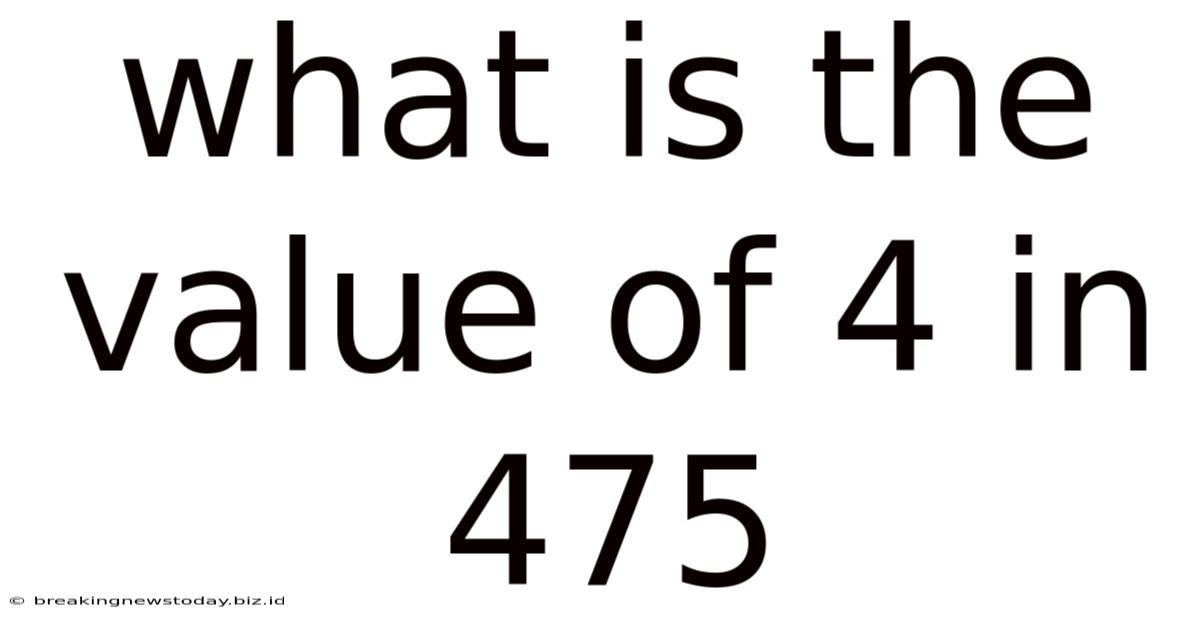 What Is The Value Of 4 In 475