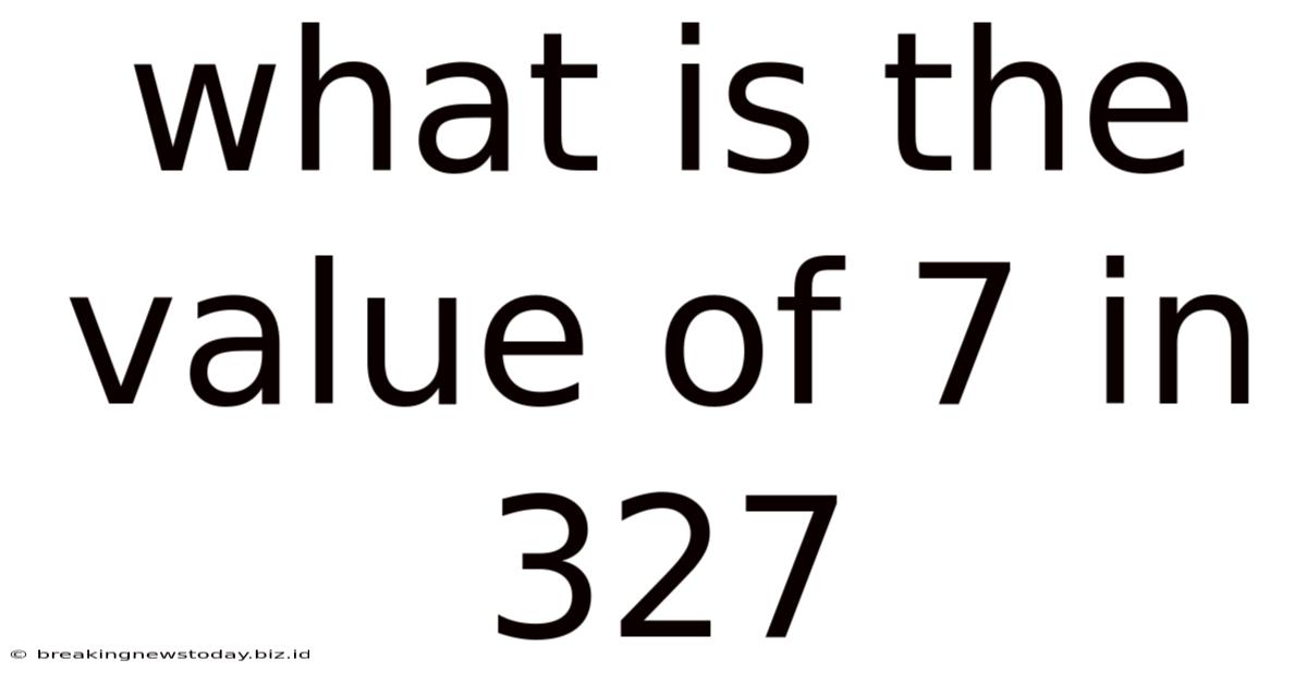 What Is The Value Of 7 In 327