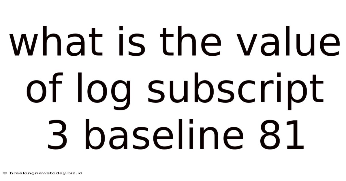 What Is The Value Of Log Subscript 3 Baseline 81