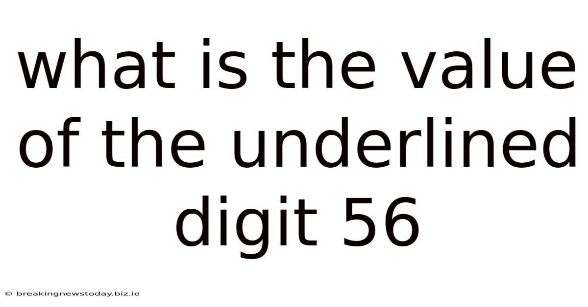What Is The Value Of The Underlined Digit 56
