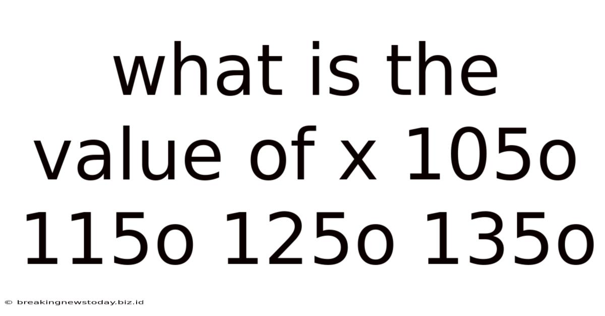 What Is The Value Of X 105o 115o 125o 135o