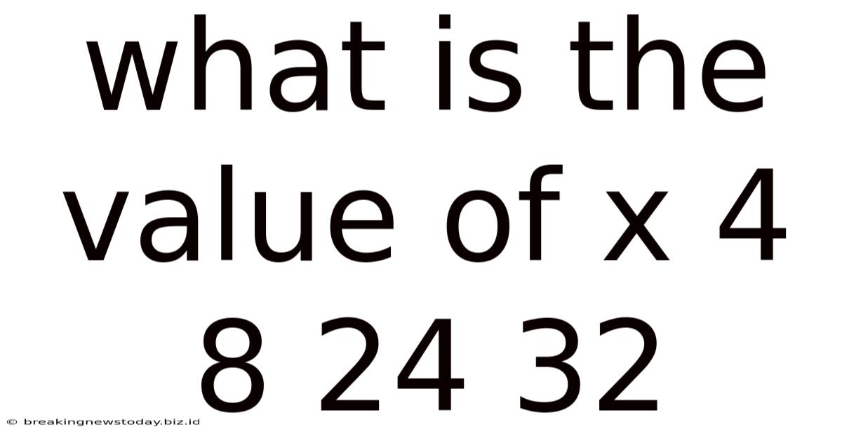 What Is The Value Of X 4 8 24 32
