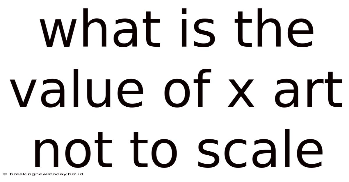 What Is The Value Of X Art Not To Scale