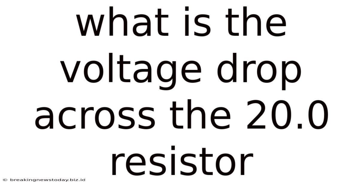 What Is The Voltage Drop Across The 20.0 Resistor