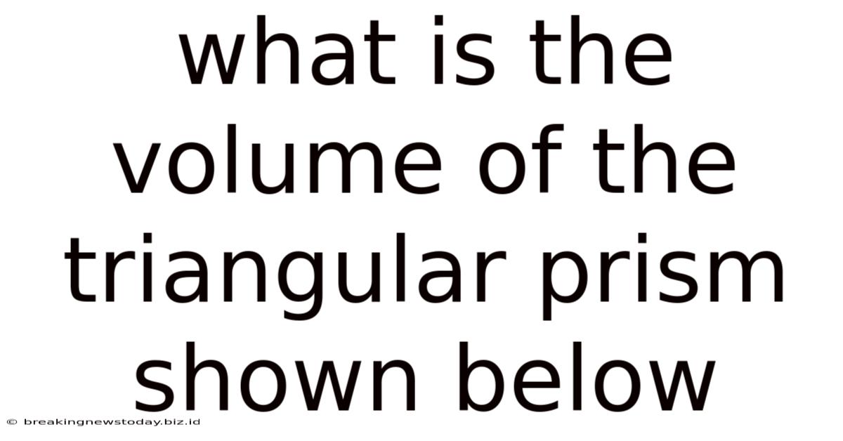 What Is The Volume Of The Triangular Prism Shown Below