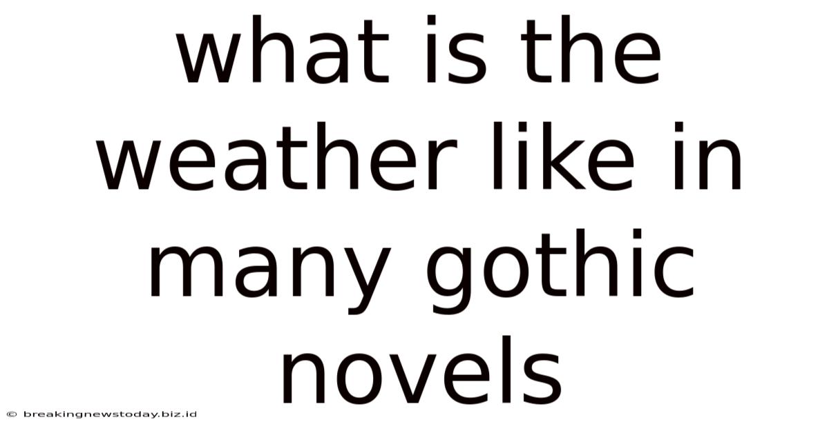 What Is The Weather Like In Many Gothic Novels