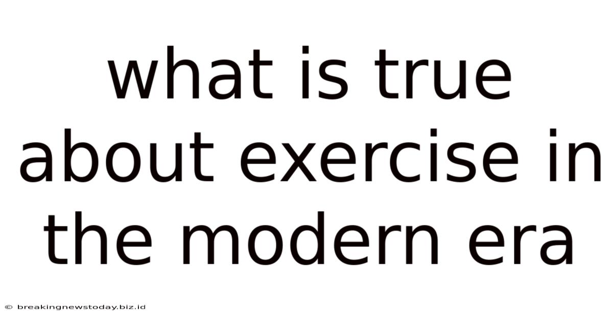 What Is True About Exercise In The Modern Era