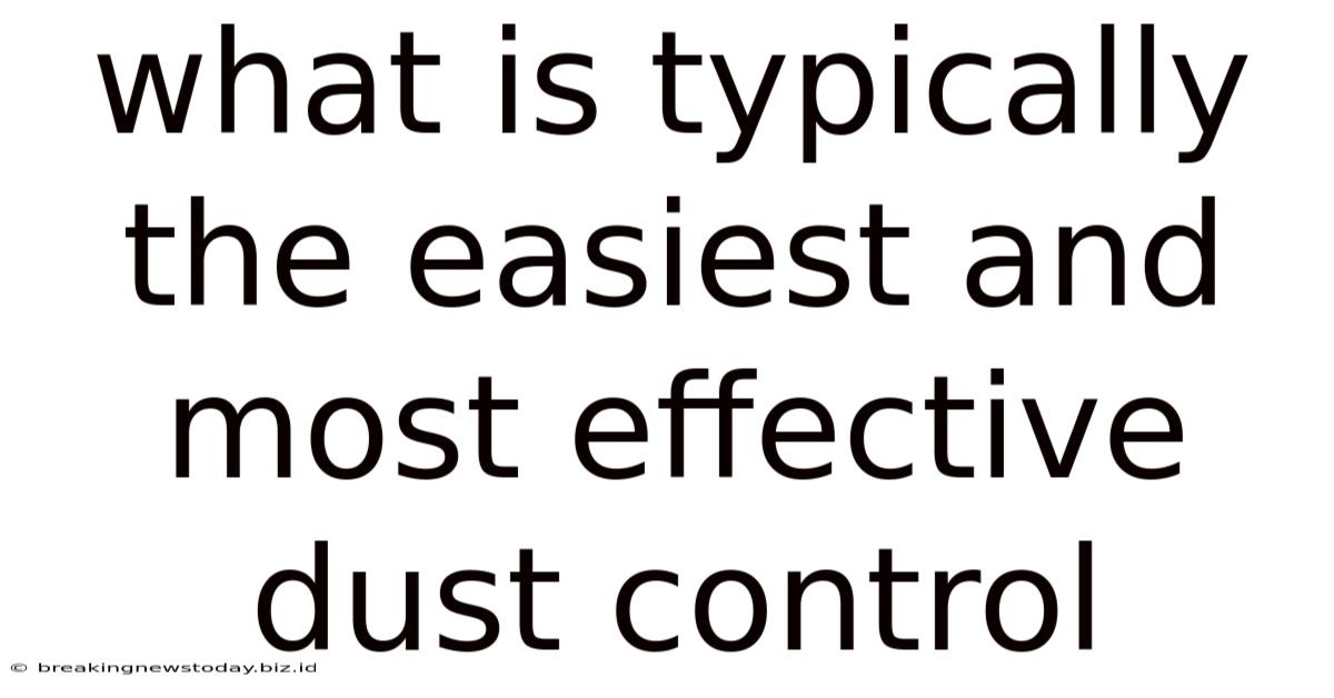 What Is Typically The Easiest And Most Effective Dust Control