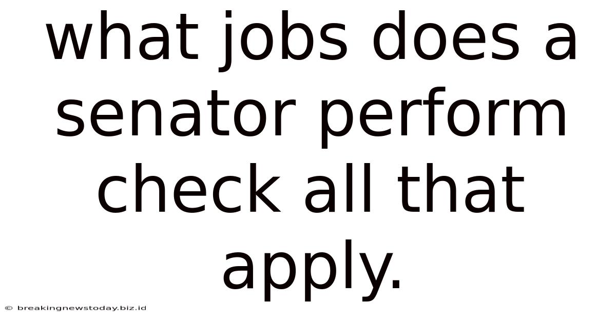 What Jobs Does A Senator Perform Check All That Apply.