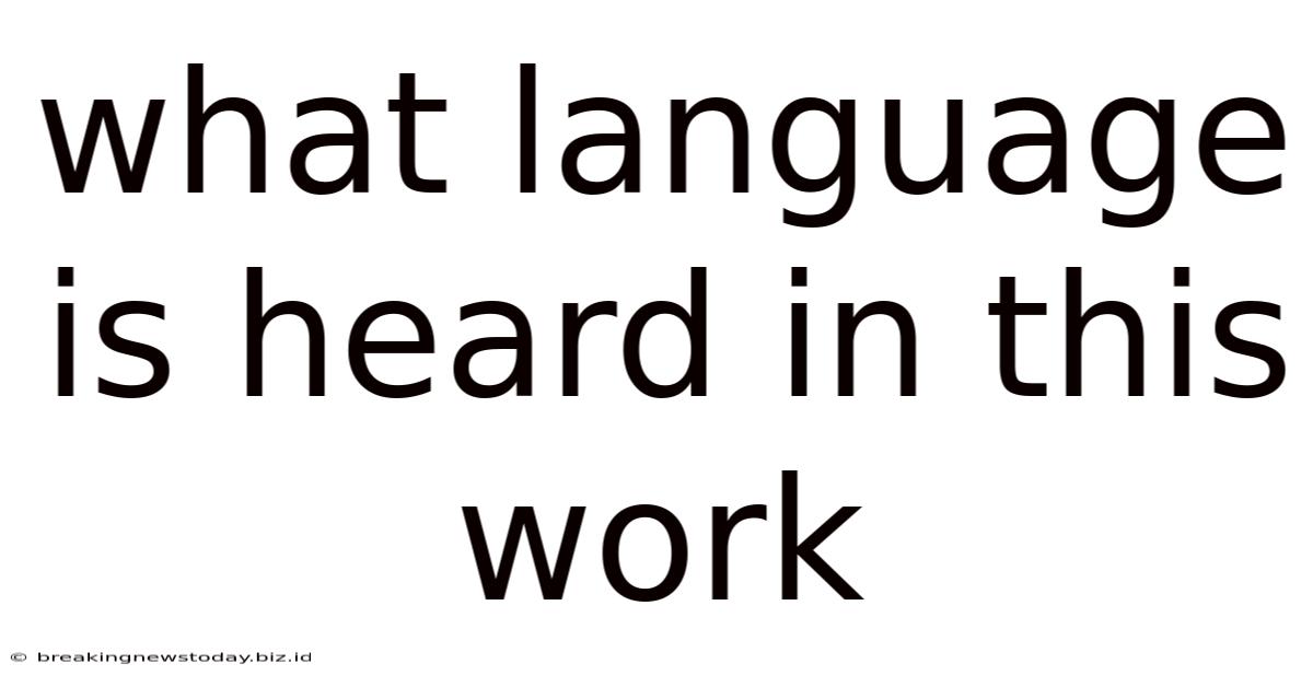 What Language Is Heard In This Work