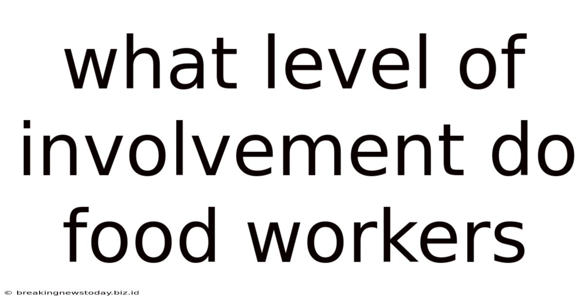What Level Of Involvement Do Food Workers