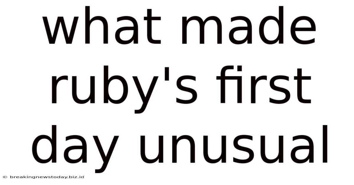 What Made Ruby's First Day Unusual