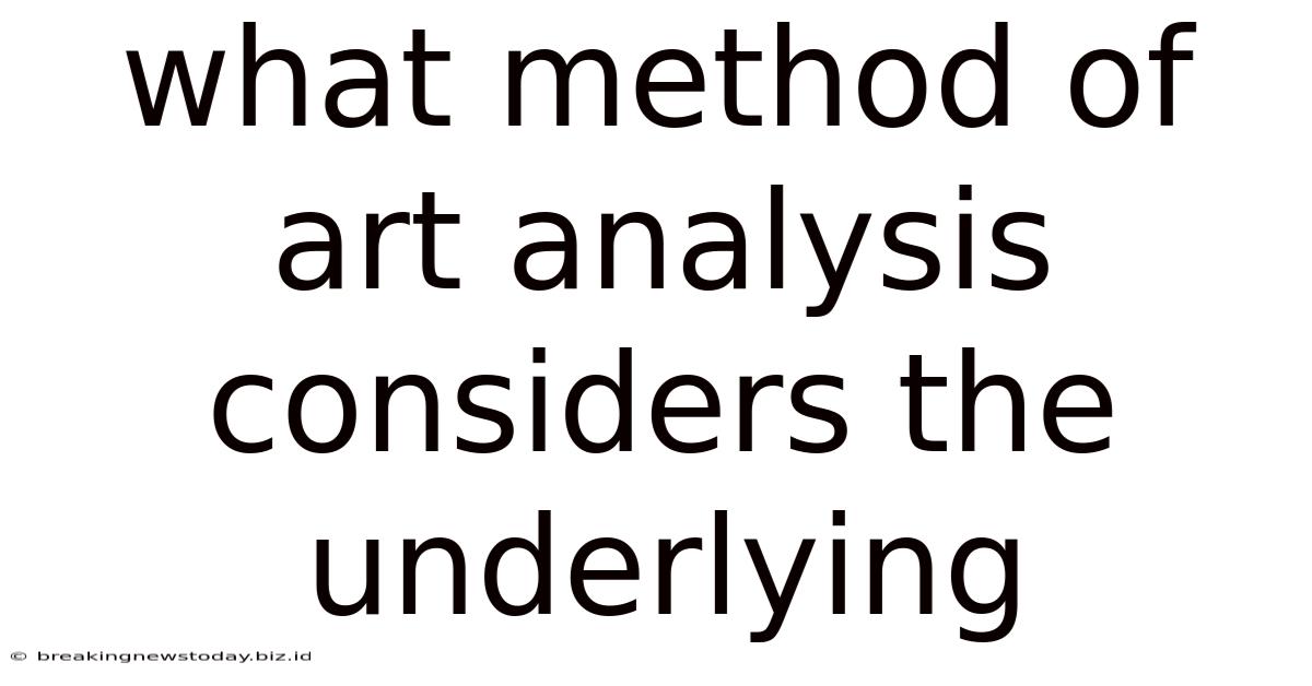 What Method Of Art Analysis Considers The Underlying