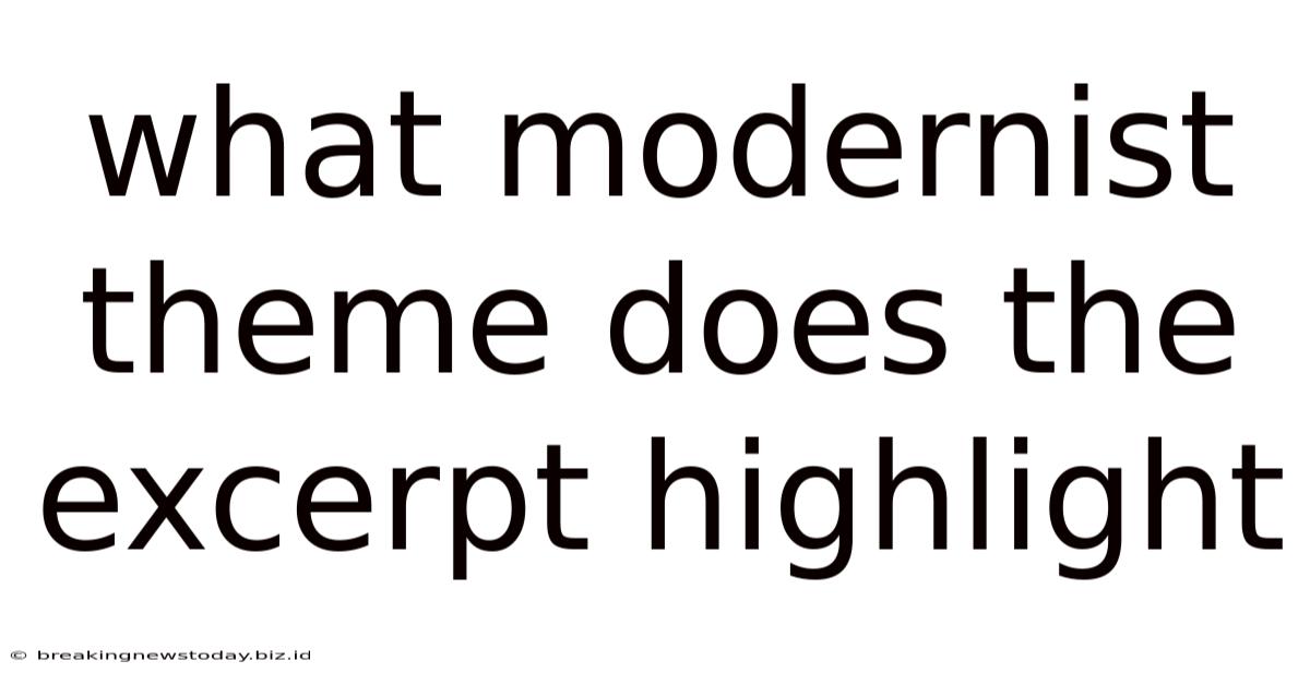What Modernist Theme Does The Excerpt Highlight