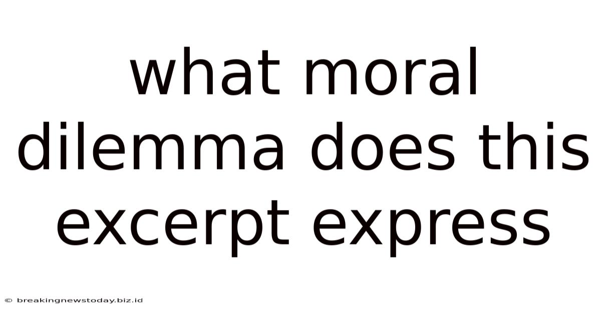 What Moral Dilemma Does This Excerpt Express