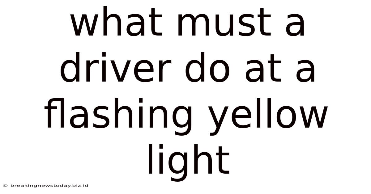 What Must A Driver Do At A Flashing Yellow Light