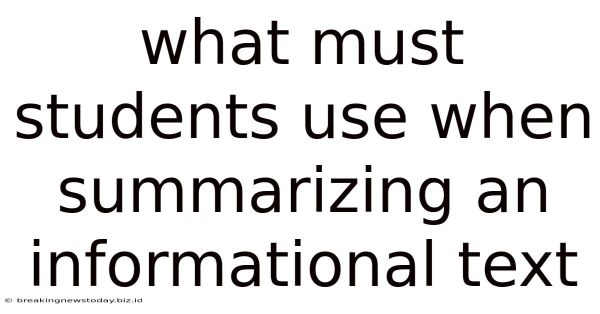 What Must Students Use When Summarizing An Informational Text