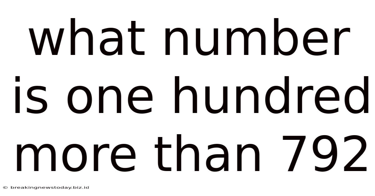 What Number Is One Hundred More Than 792