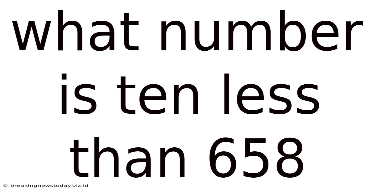 What Number Is Ten Less Than 658