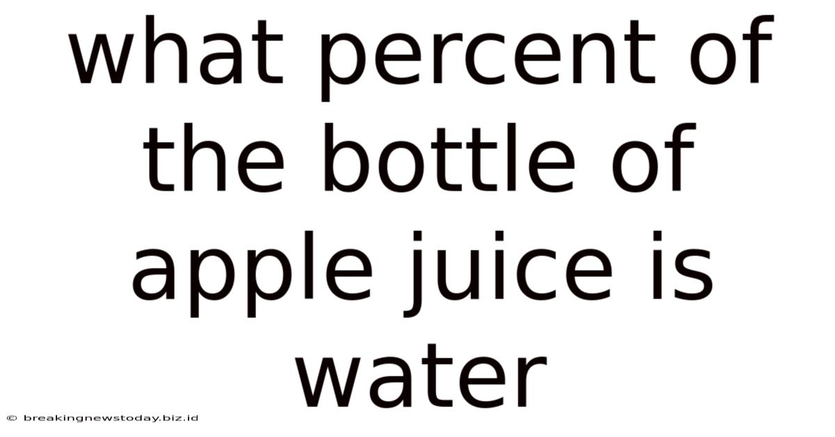 What Percent Of The Bottle Of Apple Juice Is Water