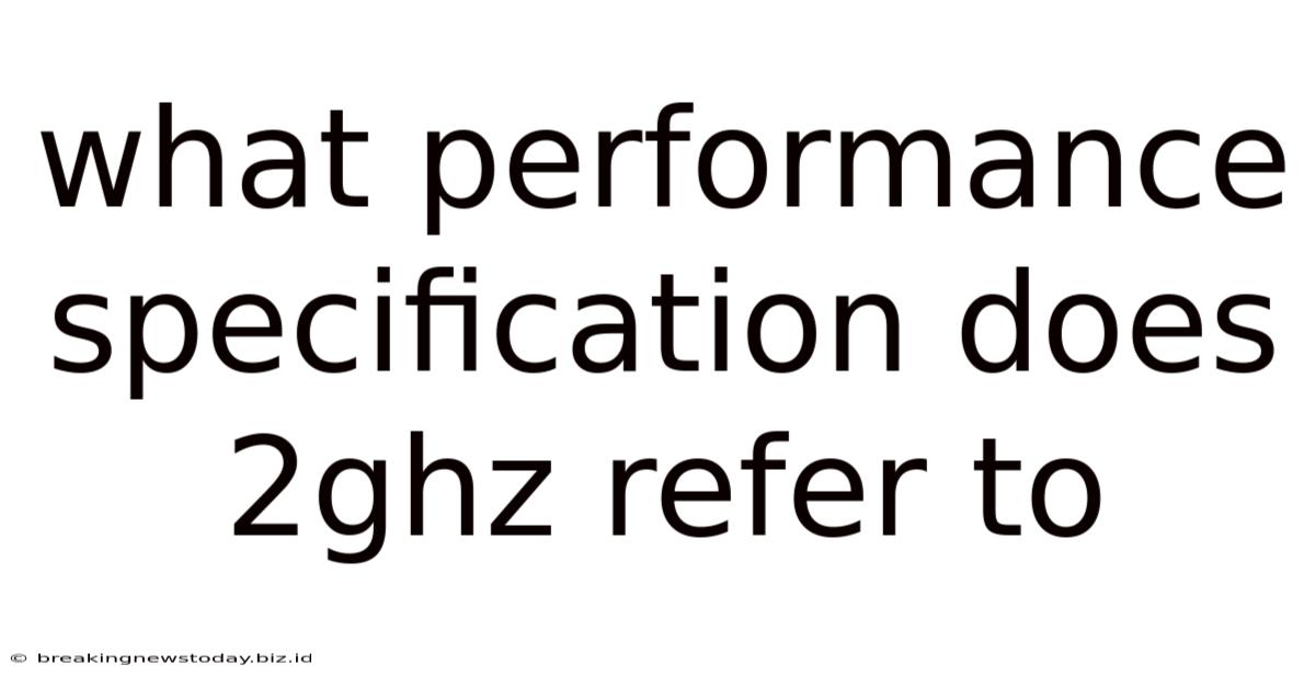 What Performance Specification Does 2ghz Refer To