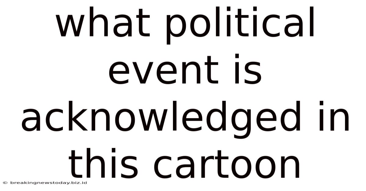 What Political Event Is Acknowledged In This Cartoon