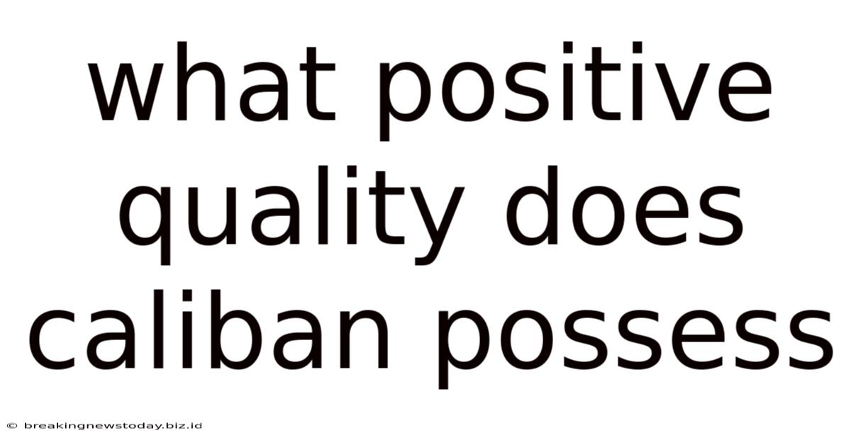 What Positive Quality Does Caliban Possess