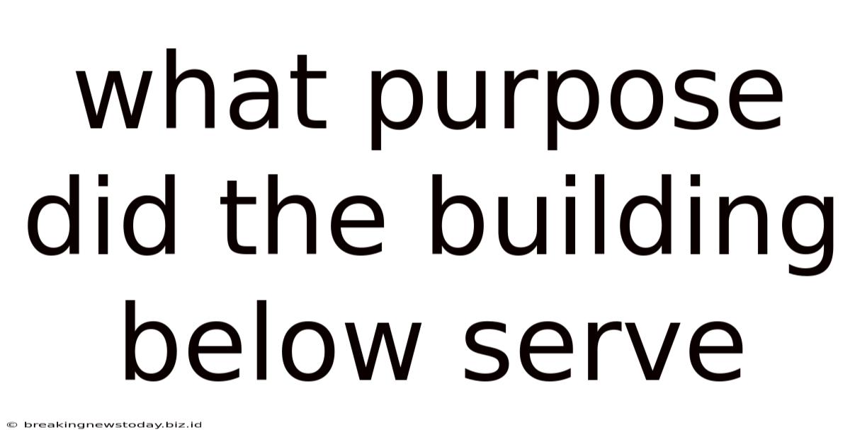 What Purpose Did The Building Below Serve