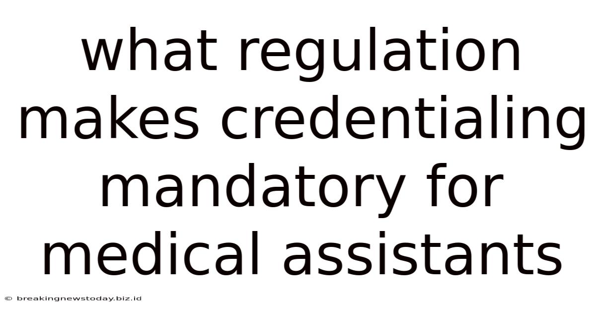 What Regulation Makes Credentialing Mandatory For Medical Assistants