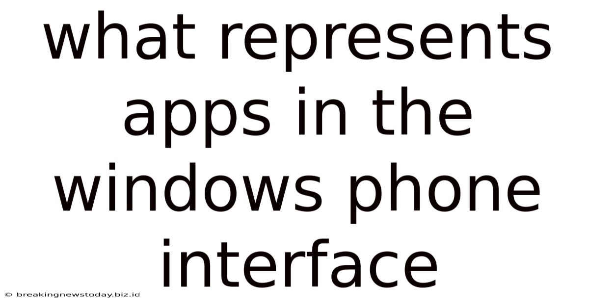 What Represents Apps In The Windows Phone Interface