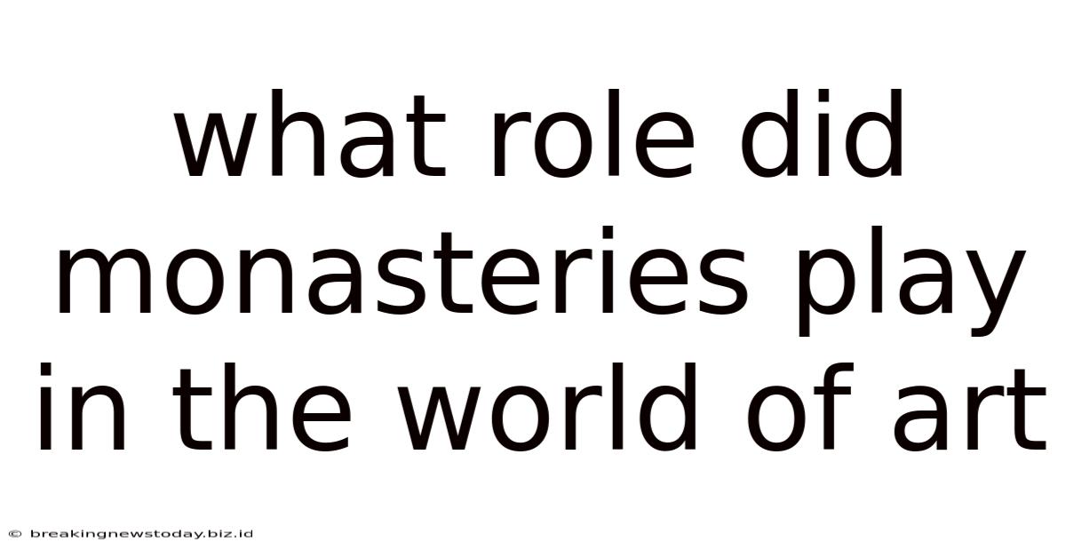 What Role Did Monasteries Play In The World Of Art