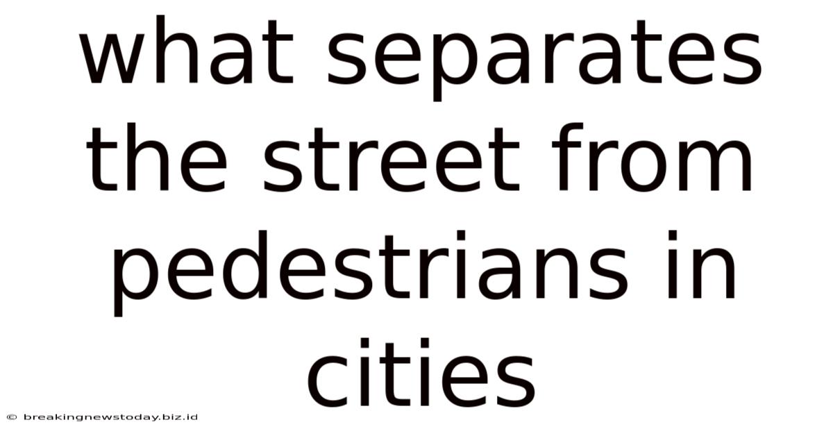 What Separates The Street From Pedestrians In Cities
