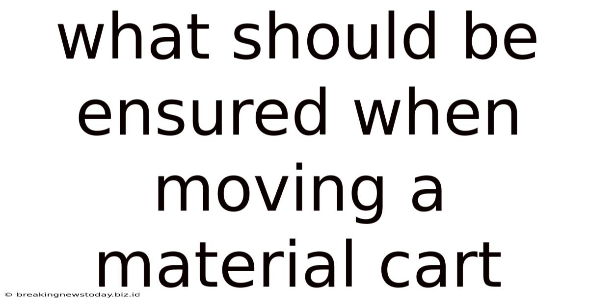 What Should Be Ensured When Moving A Material Cart
