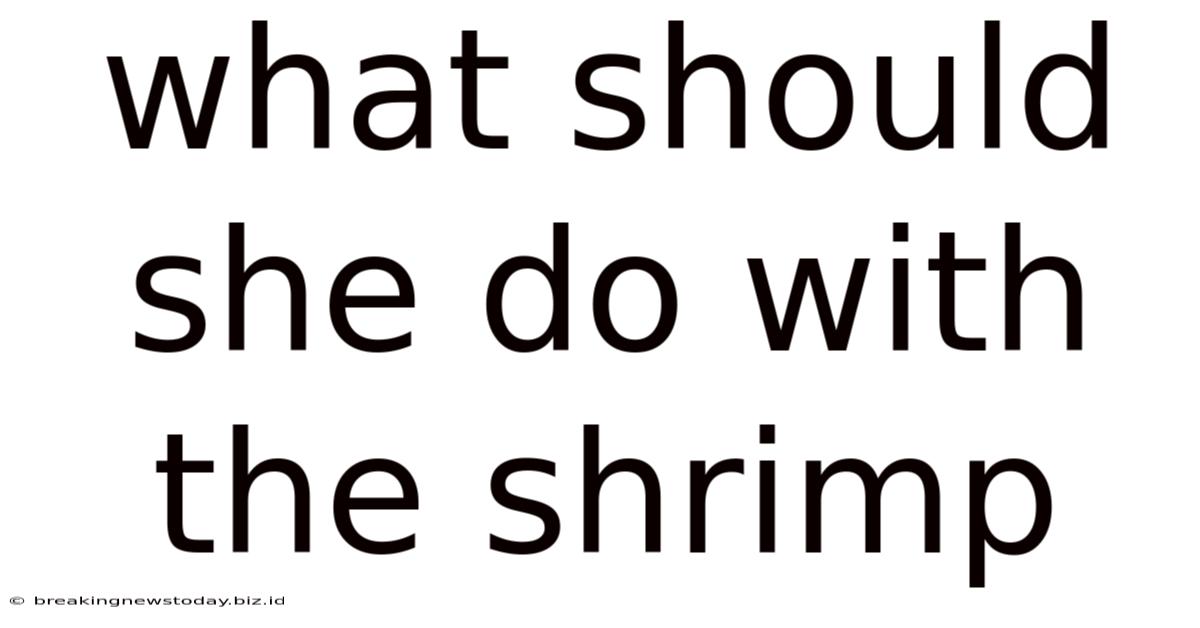 What Should She Do With The Shrimp