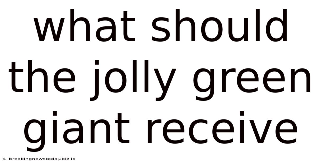 What Should The Jolly Green Giant Receive