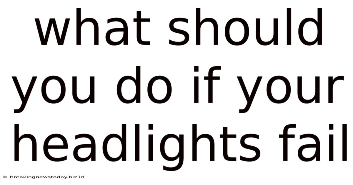 What Should You Do If Your Headlights Fail