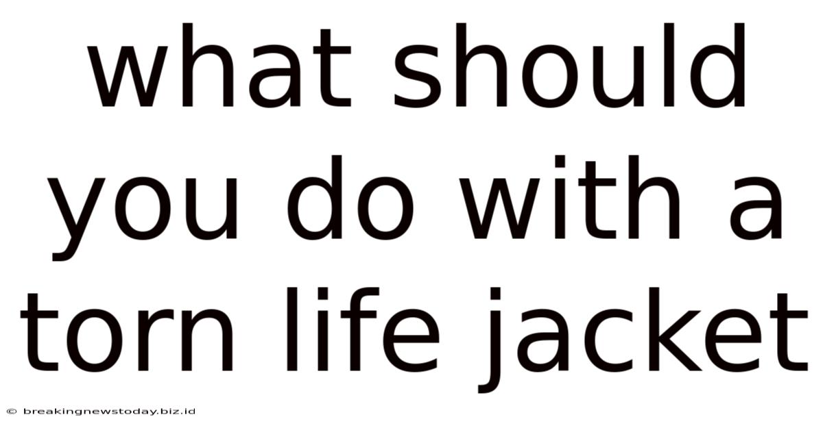 What Should You Do With A Torn Life Jacket